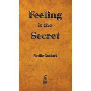 Feeling is the Secret -- Neville Goddard